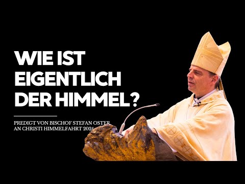 Wie ist eigentlich der Himmel? Predigt von Bischof Oster an Christi Himmelfahrt