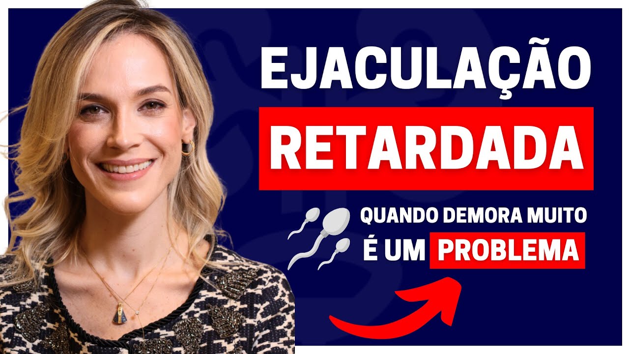 EJACULAÇÃO ATRASADA: TUDO QUE VOCÊ PRECISA SABER | DRA. SAMIRA POSSES - UROLOGISTA