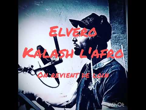 ELVERO feat KALASH L'AFRO on revient de loin!!!