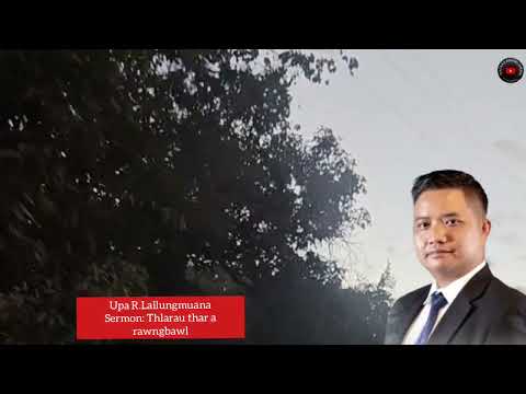 Upa R.Lallungmuana Sermon : Thlarau thar a rawngbawl