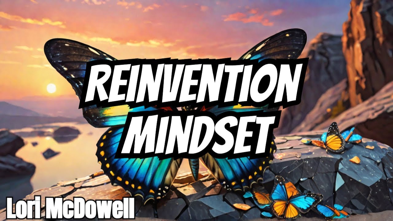 Unlocking The Reinvention Mindset: Mastering Personal Transformation
