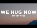 Sydney Rose We Hug Now Lyrics