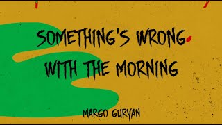 Margo Guryan  - Something&#39;s Wrong With The Morning [Lyric Video]