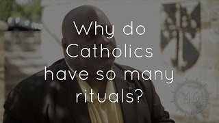 27. Why do Catholics have so many rituals?
