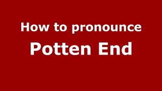 How to pronounce Potten End