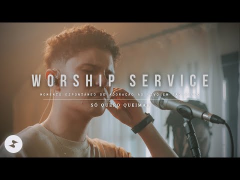 Só Quero Queimar | Worship Service [Ao Vivo]