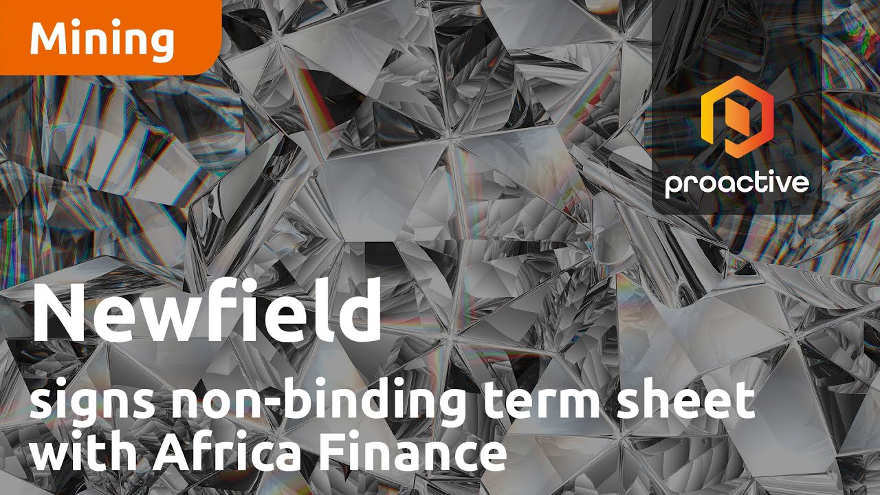 Newfield sign a non-binding term sheet with Africa Finance for debt funding to advance production at the Tongo Diamond project