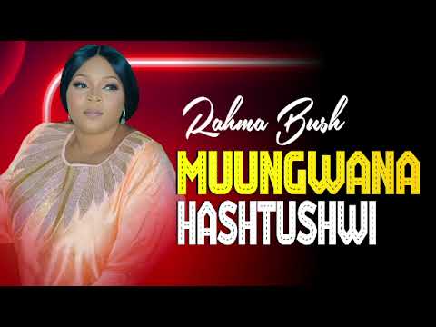 Rahma Bush-Muungwana Hashtushwi  (Official Audio)