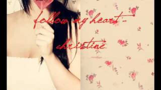 Follow My Heart - Christine (lyrics in desc)