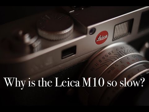 Why is the Leica M10 So Slow?