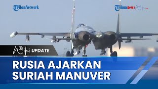 Gelar Latihan Bersama, Rusia Ajarkan Suriah Manuver dan Luncurkan Serangan Udara Untuk Usir Musuh