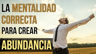 Video: Cómo Crear ABUNDANCIA Con La Mentalidad CORRECTA