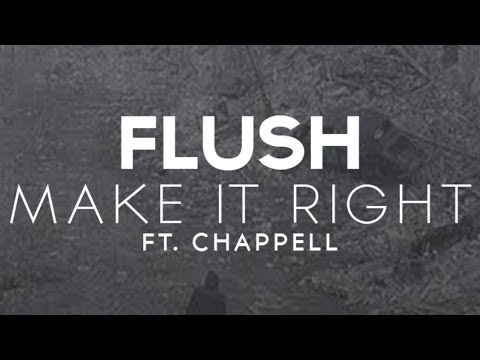 Flush - Make It Right (Ft. Chappell)