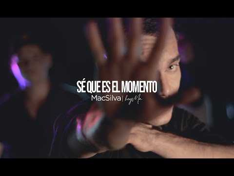 MacSilva - Sé que es el momento (hey ma)
