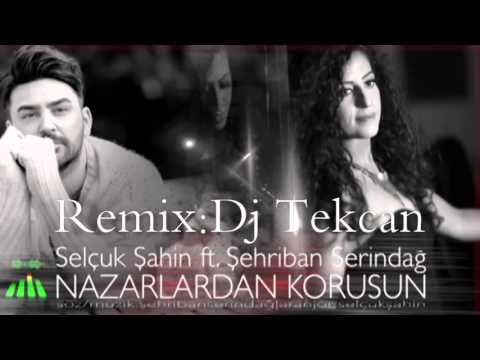 Dj Tekcan Vs. Selçuk Şahin ft. Şehriban Serindağ - Nazarlardan Korusun 2016 (Remix)