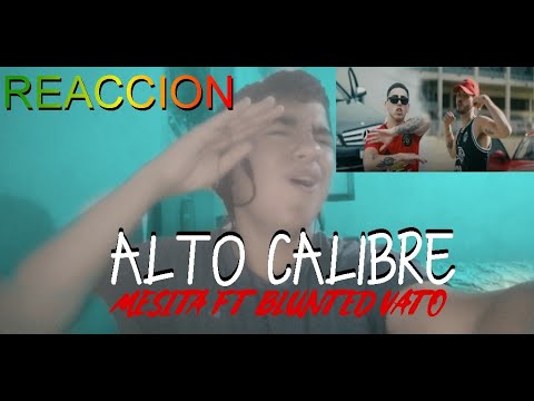 (REACCION)MESITA FT. BLUNTED VATO - ALTO CALIBRE