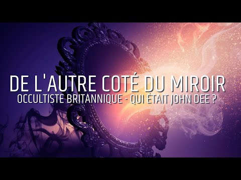 LE MYSTERIEUX JOHN DEE - DE L'AUTRE COTÉ DU MIROIR