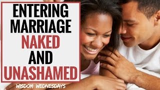 ENTERING MARRIAGE NAKED &amp; UNASHAMED - Wisdom Wednesdays