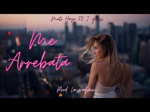 Mati Haze - Me arrebata Ft J guess  (Prod Lamafiainc)🤯