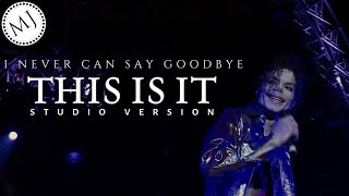 I Never Can Say Goodbye - Michael Jackson&#39;s This Is It Studio Version