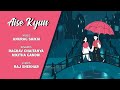 AISE KYUN ANURAG SAIKIA Ft RAGHAV CHAITANYA NIKHITA GANDHI RAJ SHEKHAR LYRICAL VIDEO