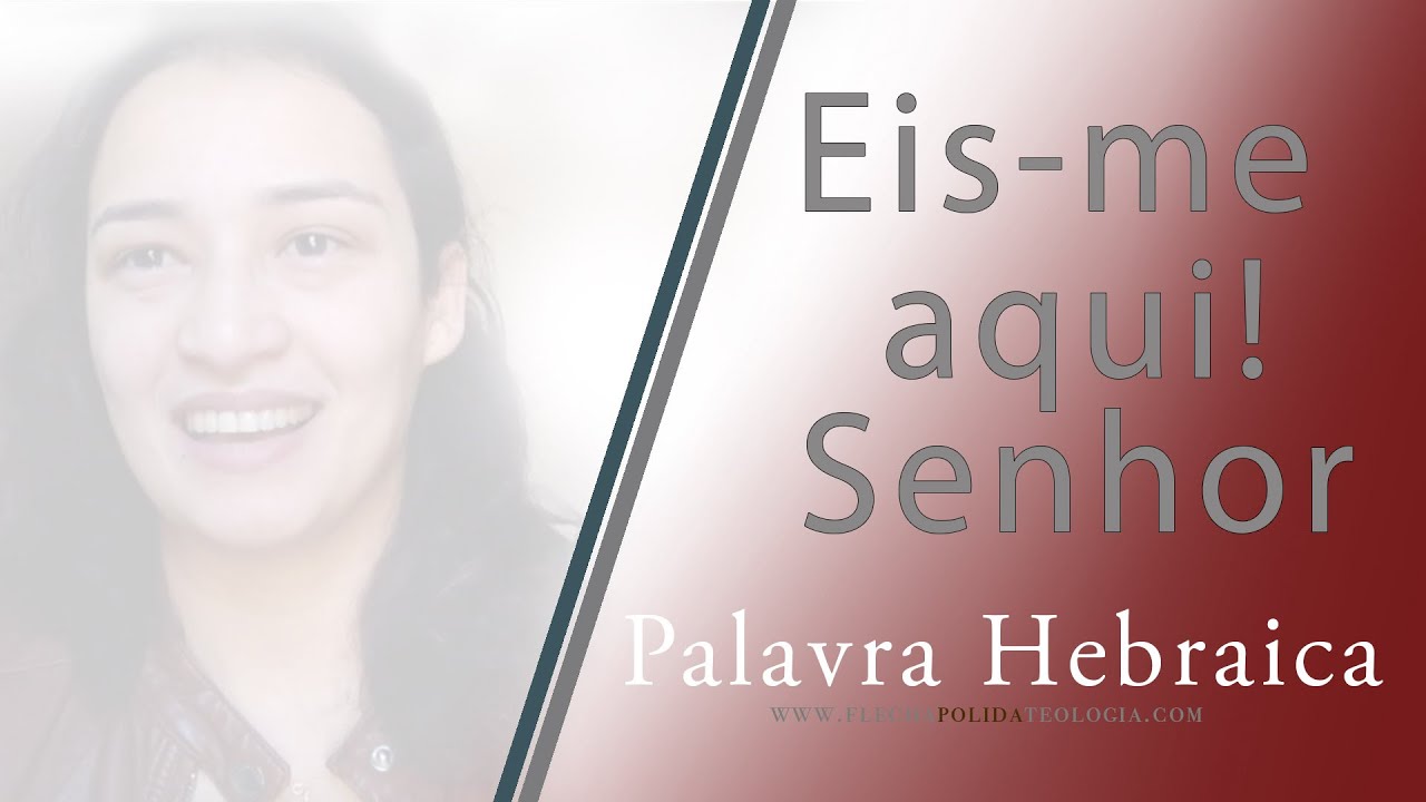 Eis-me aqui Senhor - do hebraico - HINENI - *PDF DA AULA NA DESCRIÇÃO