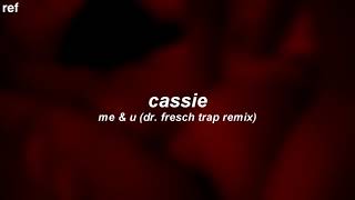 cassie ; me &amp; u [tradução/legendado] (dr. fresch trap remix)