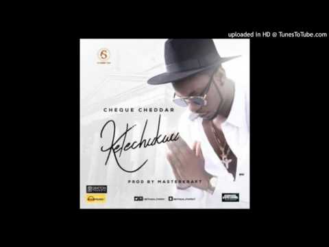 Cheque Cheddar – Kelechukwu (Prod. Masterkraft)