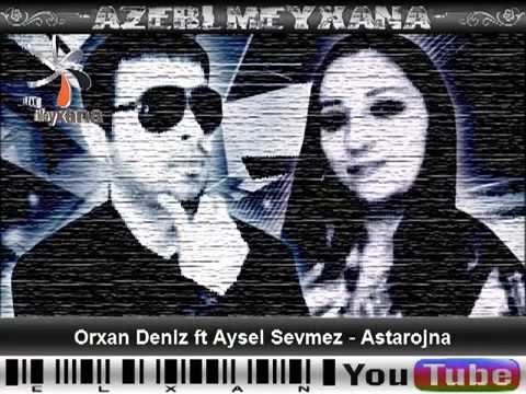 Orxan Deniz ft Aysel Sevmez   Astarojna 2013