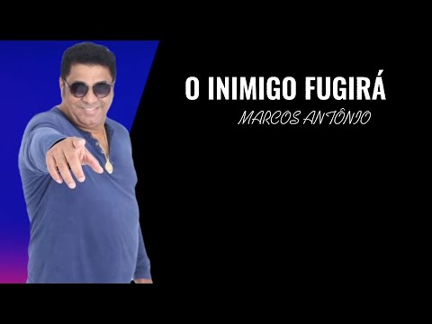 O INIMIGO FUGIRÁ - MARCOS ANTÔNIO | LETRA