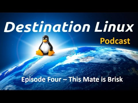 Destination Linux EP04 - This Mate Is Brisk!