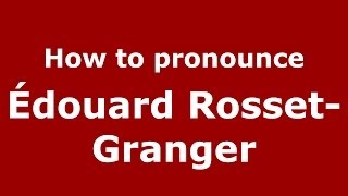 How to pronounce &eacute;douard Rosset-Granger