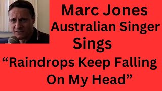 Marc Jones Sings &quot;Raindrops Keep Falling On My Head&quot; by Burt Bacharach &amp; Hal David