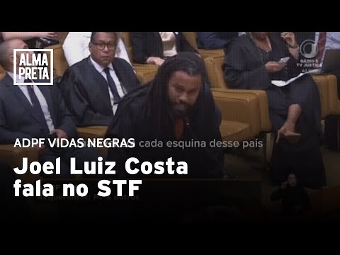 STF julga ADPF Vidas Negras; veja a fala de Joel Luiz Costa