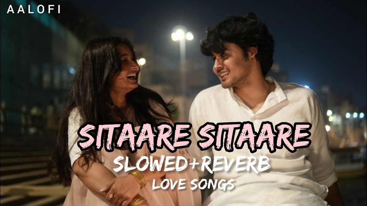 "Sitaare Sitaare ✨ Slowed+Reverb Love Songs 💝 | Romantic Lofi Mix | Hindi Chill Vives |