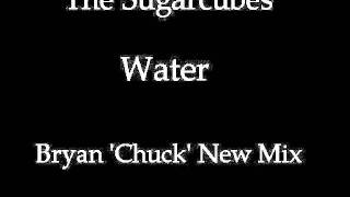 The Sugarcubes - Water Bryan &#39;Chuck&#39; New Mix