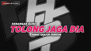 Download lagu DJ Tolong Jaga Dia - Kenangan Band | Remix Ganjur Version | Hendrylab Studio  mp3