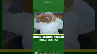 Download lagu Cara Menghadapi Masalah ✓ Habib Jamal bin Toha Baagil 🌹 mp3