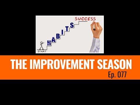 077: The Improvement Season - The Good, The Bad, The Habits