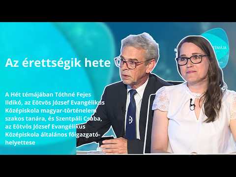 A hét témája – Az érettségik hete – vendégek: Tóthné Fejes Ildikó és Szentpáli Csaba