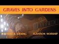 Graves Into Gardens Morning Evening Elevation Worship