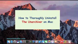 How to Thoroughly Uninstall The Unarchiver for Mac