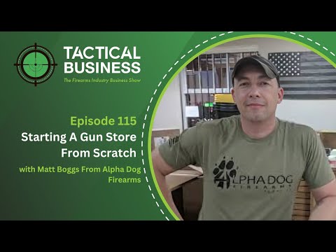 Starting A Gun Store From Scratch with Matt Boggs From Alpha Dog Firearms