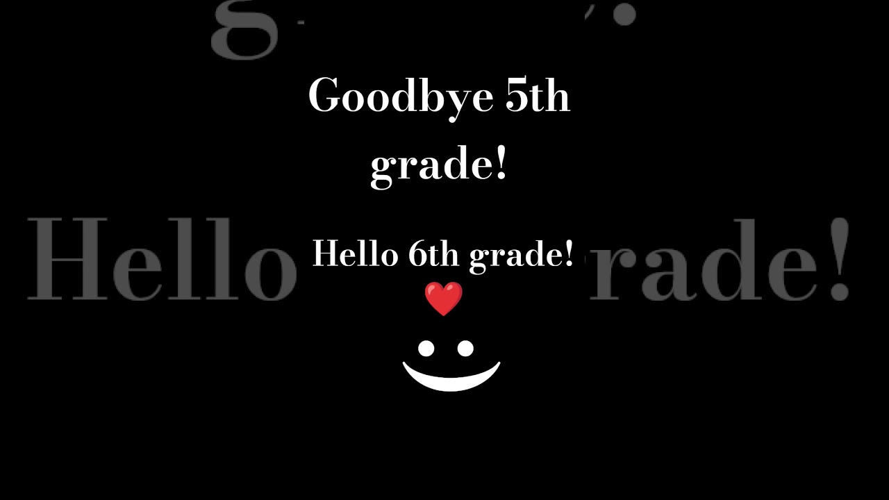 goodbye 5th grade and hello 6th grade!