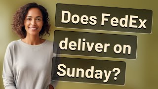 Does FedEx deliver on Sunday