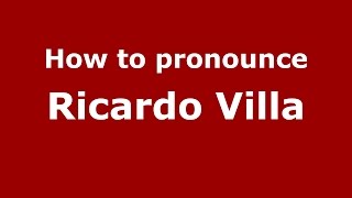 How to pronounce Ricardo Villa