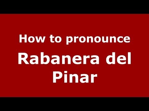How to pronounce Rabanera del Pinar (Spanish/Spain) - PronounceNames.com
