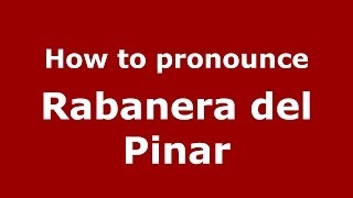 How to pronounce Rabanera Del Pinar