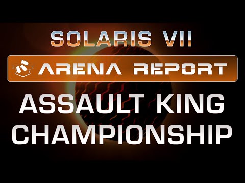 Solaris VII Arena Report: Assault King Championship