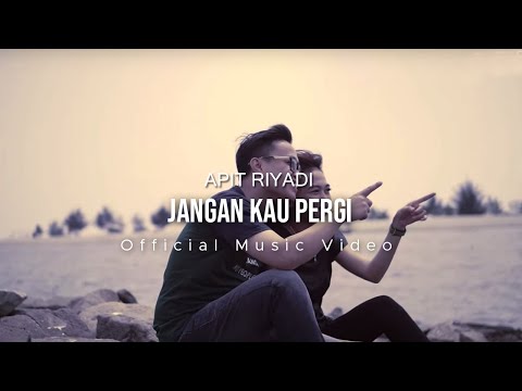 Apit Riyadi - Jangan Kau Pergi (Official Music Video)